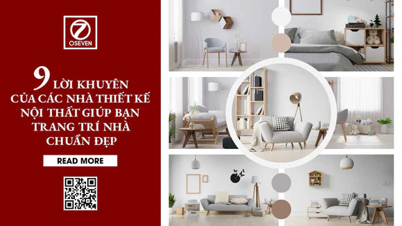 9 LỜI KHUYÊN CỦA CÁC NHÀ THIẾT KẾ NỘI THẤT GIÚP BẠN TRANG TRÍ NHÀ CHUẨN ĐẸP