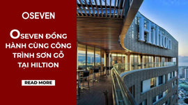 OSEVEN ĐỒNG HÀNH CÙNG CÔNG TRÌNH SƠN GỖ TẠI KHÁCH SẠN HILTON