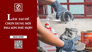 LÀM THẾ NÀO ĐỂ LỰA CHỌN DUNG MÔI PHA SƠN PHÙ HỢP?