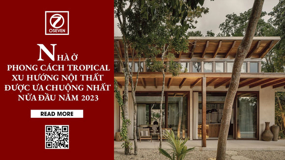 NHÀ Ở PHONG CÁCH TROPICAL - XU HƯỚNG NỘI THẤT ĐƯỢC ƯA CHUỘNG NHẤT NỬA ĐẦU NĂM 2023